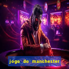 jogo do manchester united ao vivo futemax